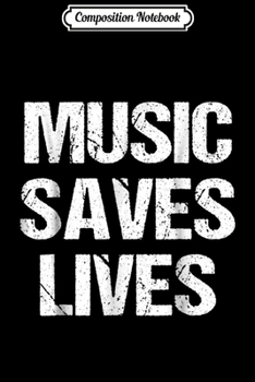 Composition Notebook: Music Saves Lives Clothing Journal/Notebook Blank Lined Ruled 6x9 100 Pages