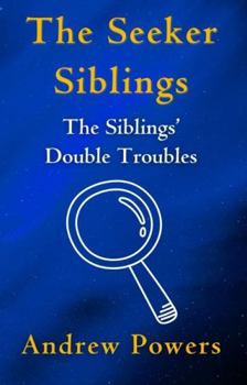 The Seeker Siblings: The Siblings' Double Troubles
