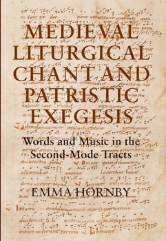 Hardcover Medieval Liturgical Chant and Patristic Exegesis: Words and Music in the Second-Mode Tracts Book