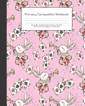 Primary Composition Notebook: Alice in Wonderland |Grades K-2 | Handwriting Practice Paper|Primary Ruled With Dotted Midline | 100 Pgs 50 Sheets | ... Girls | Elementary | Teacher | School | Gift