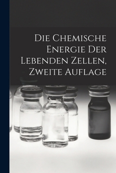 Paperback Die chemische Energie der lebenden Zellen, Zweite Auflage [German] Book