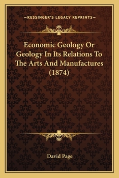 Paperback Economic Geology Or Geology In Its Relations To The Arts And Manufactures (1874) Book