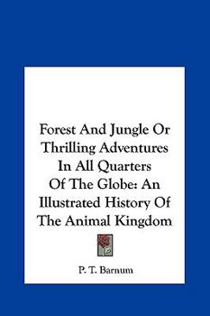 Forest and Jungle or Thrilling Adventures in All Quarters of the Globe