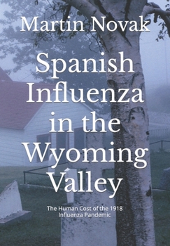 Paperback Spanish Influenza in the Wyoming Valley: The Human Cost of the 1918 Influenza Pandemic Book