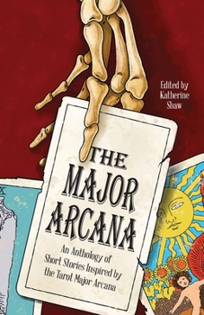 The Major Arcana: An anthology of short stories inspired by the tarot major arcana