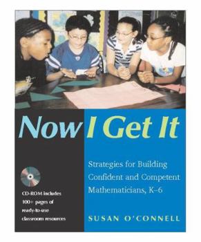 Paperback Now I Get It: Strategies for Building Confident and Competent Mathematicians, K-6 Book