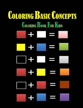 Coloring Basic Concepts for Kids: Fondamental Concepts of Coloring letters, numbers, shapes and forms 40 pages 8,5 x 11 in. Best christmas and ... book for kids aged between 1 and 5 years old.