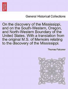 Paperback On the Discovery of the Mississippi, and on the South-Western, Oregon, and North-Western Boundary of the United States. with a Translation from the Or Book