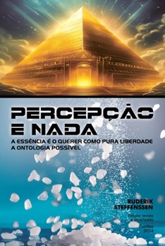 Paperback Percepção E NADA: A essência é o querer como pura liberdade - A ontologia possível [Portuguese] Book