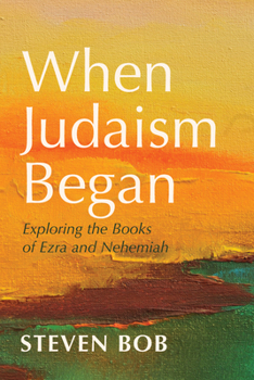 Paperback When Judaism Began: Exploring the Books of Ezra and Nehemiah Book