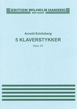 Arnold Schonberg: Five Piano Pieces Op.23
