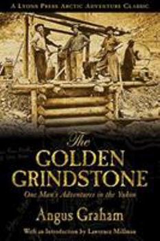 Paperback The Golden Grindstone: One Man's Adventures in the Yukon Book