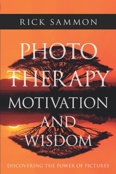 Paperback Photo Therapy Motivation and Wisdom: Discovering the Power of Pictures Book