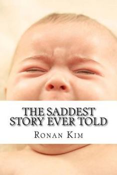 Paperback The Saddest Story Ever Told: A.K.A. I hope you roast in Hell Ronan Kim. Book