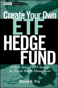 Hardcover Create Your Own ETF Hedge Fund: A Do-It-Yourself ETF Strategy for Private Wealth Management Book