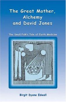 Paperback Great Mother, Alchemy and David Jones: The Small Folk's Tale of Earth Medicine Book