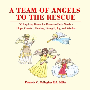 Paperback A Team of Angels to the Rescue: 50 Inspiring Poems for Down-to-Earth Needs - Hope, Comfort, Healing, Strength, Joy, and Wisdom Book