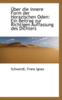 _Ber Die Innere Form der Horazischen Oden : Ein Beitrag zur Richtigen Auffassung des Dichters