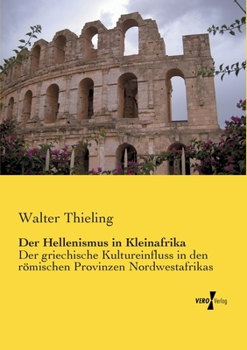 Paperback Der Hellenismus in Kleinafrika: Der griechische Kultureinfluss in den römischen Provinzen Nordwestafrikas [German] Book