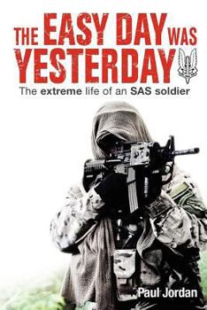 Paperback The Easy Day Was Yesterday: The extreme life of an SAS soldier Book