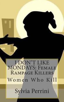 Paperback I Don't Like Mondays: Female Rampage Killers: Women Who Kill Book