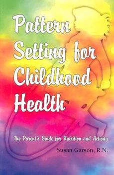 Paperback Pattern Setting for Childhood Health: The Parent's Guide for Nutrition and Activity Book