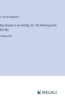 Hardcover Boy Scouts in an Airship; Or, The Warning from the Sky: in large print Book