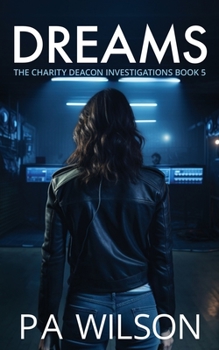 Dreams: A Female Private Investigator Thriller series (The Charity Deacon Investigations) - Book #5 of the Charity Deacon Investigations