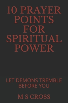 Paperback 10 Prayer Points for Spiritual Power: Let Demons Tremble Before You Book