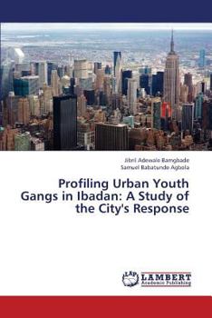 Paperback Profiling Urban Youth Gangs in Ibadan: A Study of the City's Response Book