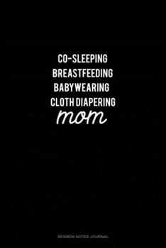 Paperback Co-Sleeping Breastfeeding Baby Wearing Cloth Diapering Mom: Sermon Notes Journal Book