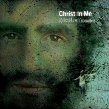 Hardcover Christ in Me: 30 Next-Level Encounters Book