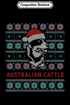 Composition Notebook: Australian Cattle Ugly Christmas Dog Gift  Journal/Notebook Blank Lined Ruled 6x9 100 Pages