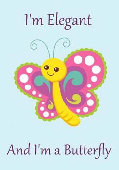 Paperback I'm Elegant and I'm a Butterfly: Great gift for kids - wide ruled notebook Book