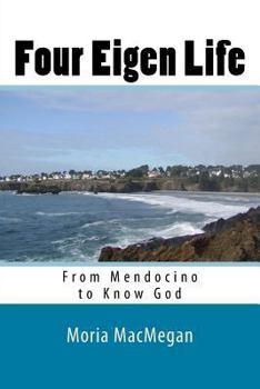 Paperback Four Eigen Life: From Mendocino to Know God Book
