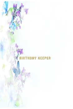 Birthday Keeper: Birthday Keeper. Birthday reminder book. Birthday date reminder logbook. Date keeping notebook