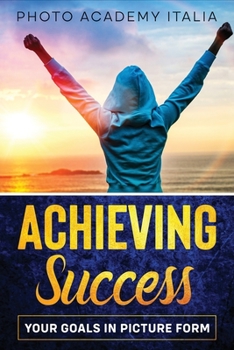 Paperback Achieving Success: Your Goals in Picture Form Book