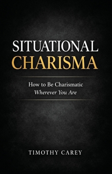 Paperback Situational Charisma: How to Be Charismatic Wherever You Are Book