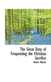 Paperback The Great Duty of Frequenting the Christian Sacrifice Book