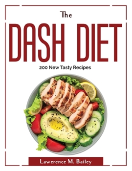 Paperback The Dash Diet: 200 New Tasty Recipes Book