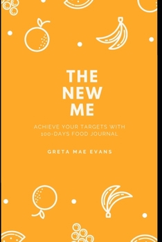 Paperback The New Me: Achieve your targets with 100-days food journal Book