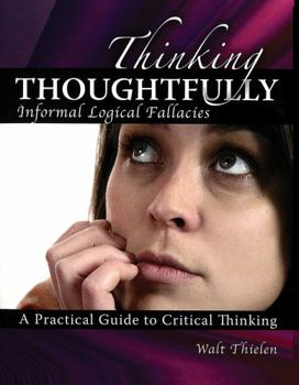 Paperback Thinking Thoughtfully: Informal Logical Fallacies Book