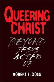 Hardcover Queering Christ: Beyond Jesus Acted Up Book