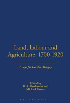 Hardcover Land, Labour and Agriculture, 1700-1920: Essays for Gordon Mingay Book