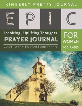 Paperback Epic Prayer Journal for Women: prayer journal and devotional for women - Church Cover Inspiring, Uplifting Thoughts for Women 100 pages Large Print - [Large Print] Book