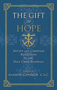 Paperback The Gift of Hope: Advent and Christmas Reflections in the Holy Cross Tradition Book