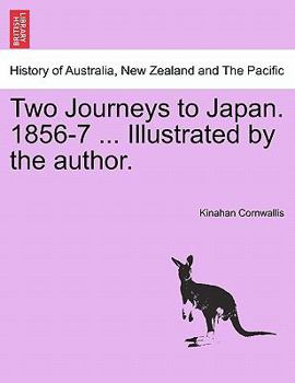 Paperback Two Journeys to Japan. 1856-7 ... Illustrated by the Author. Vol. II. Book