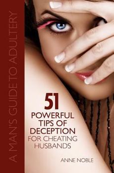 Paperback Fifty-One Powerful Tips of Deception for Cheating Husbands: A Man's Guide to Adultery Book