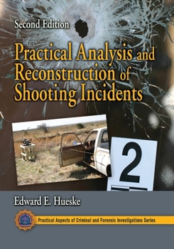 Practical Analysis and Reconstruction of Shooting Incidents (Crc Series in Practical Aspects of Criminal and Forensic Investigations) - Book  of the Practical Aspects of Criminal and Forensic Investigations