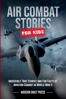 Paperback Air Combat Stories for Kids: Incredible True Stories and Fun Facts of Aviation Combat in World War II Book